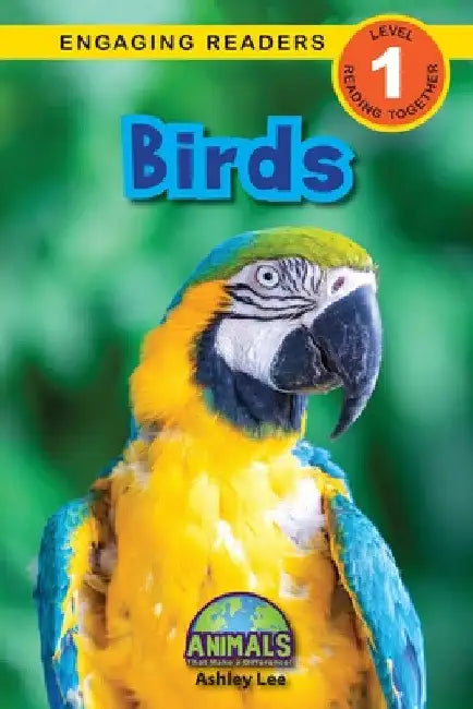 Birds: Animals That Make a Difference! (Engaging Readers, Level 1) by Ashley Lee