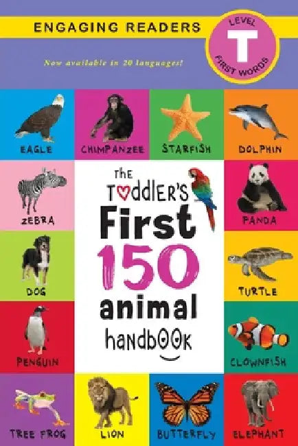 The Toddler's First 150 Animal Handbook (Travel Edition): Pets, Aquatic, Forest, Birds, Bugs, Arctic, Tropical, Underground, Animals on Safari, and Fa by Ashley Lee