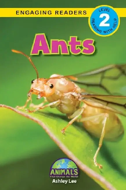 Ants: Animals That Change the World! (Engaging Readers, Level 2) by Ashley Lee