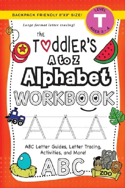The Toddler's A to Z Alphabet Workbook: (Ages 3-4) ABC Letter Guides, Letter Tracing, Activities, and More! (Backpack Friendly 6"x9" Size) by Lauren Dick
