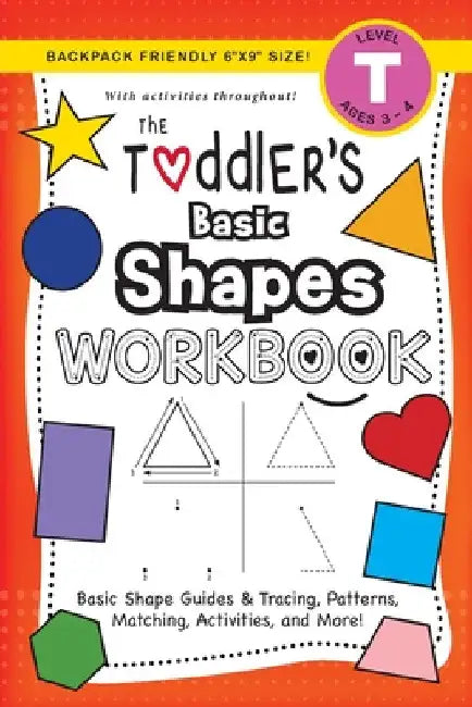 The Toddler's Basic Shapes Workbook: (Ages 3-4) Basic Shape Guides and Tracing, Patterns, Matching, Activities, and More! (Backpack Friendly 6"x9" Siz by Lauren Dick