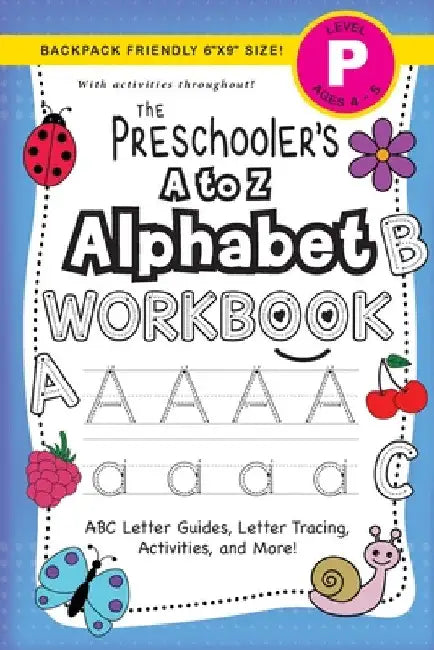 The Preschooler's A to Z Alphabet Workbook: (Ages 4-5) ABC Letter Guides, Letter Tracing, Activities, and More! (Backpack Friendly 6"x9" Size) by Lauren Dick
