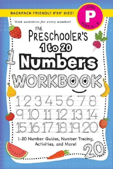 The Preschooler's 1 to 20 Numbers Workbook: (Ages 4-5) 1-20 Number Guides, Number Tracing, Activities, and More! (Backpack Friendly 6"x9" Size) by Lauren Dick