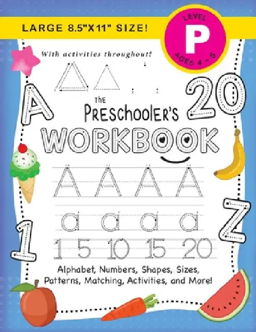 The Preschooler's Workbook: (Ages 4-5) Alphabet, Numbers, Shapes, Sizes, Patterns, Matching, Activities, and More! (Large 8.5"x11" Size) by Lauren Dick