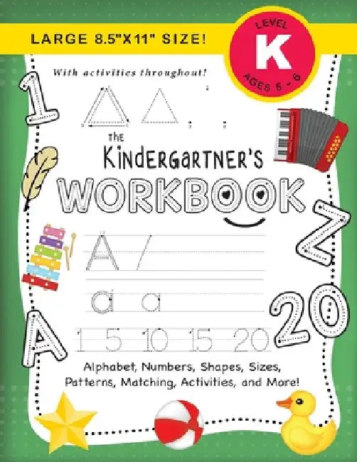 The Kindergartner's Workbook: (Ages 5-6) Alphabet, Numbers, Shapes, Sizes, Patterns, Matching, Activities, and More! (Large 8.5"x11" Size) by Lauren Dick