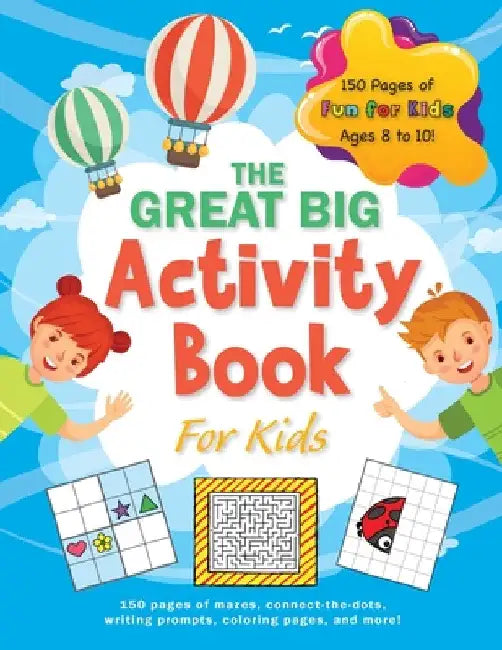 The Great Big Activity Book For Kids: (Ages 8-10) 150 pages of mazes, connect-the-dots, writing prompts, coloring pages, and more! by Ashley Lee