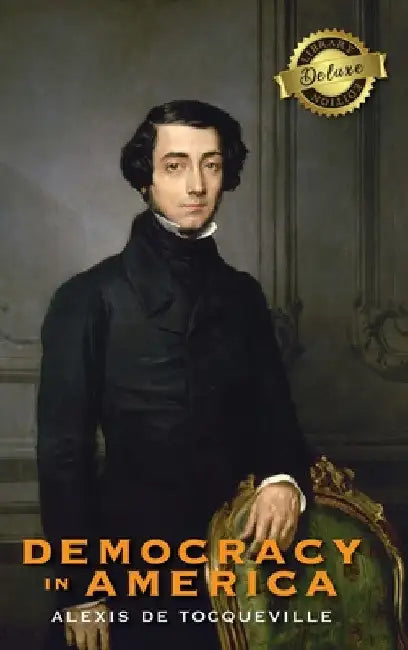 Democracy in America (Deluxe Library Edition) (Annotated) by Alexis de Tocqueville