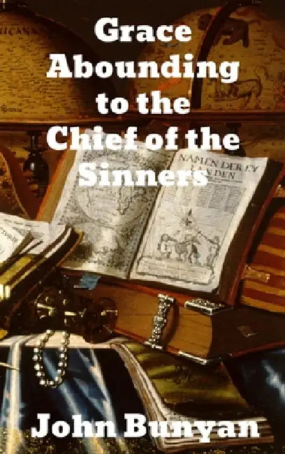 Grace Abounding to the Chief of Sinners by John Bunyan