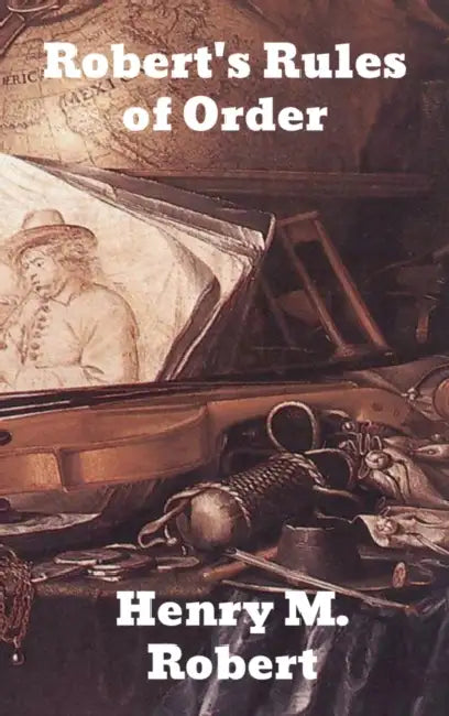 Robert's Rules of Order by Henry M. Robert