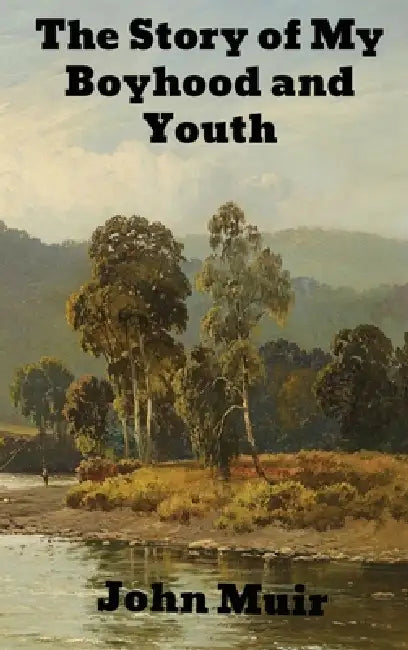 The Story of My Boyhood and Youth by John Muir