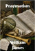 Pragmatism: A New Name for Some Old Ways of Thinking by James, William