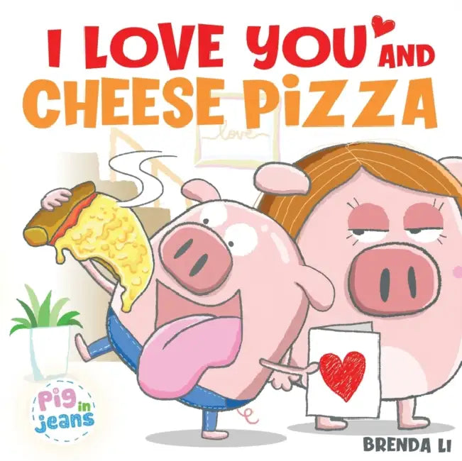 I Love You and Cheese Pizza by Brenda Li