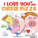 I Love You and Cheese Pizza by Brenda Li