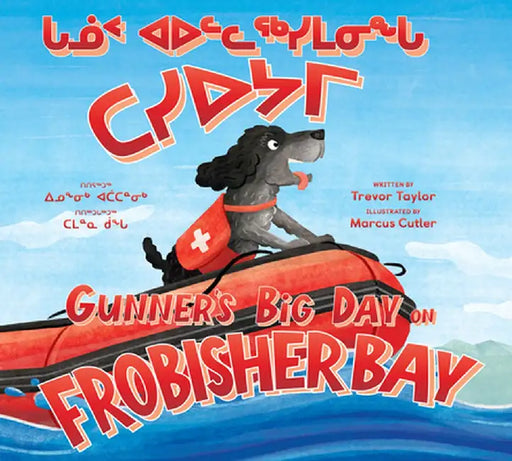 Gunner's Big Day on Frobisher Bay: Bilingual Inuktitut and English Edition by Trevor Taylor
