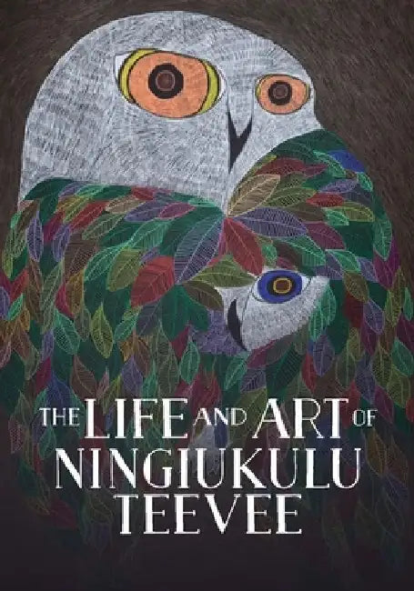 The Life and Art of Ningiukulu Teevee: English Edition by Napatsi Folger