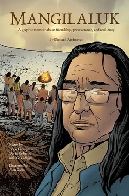 Mangilaluk: A Graphic Memoir about Friendship, Perseverance, and Resiliency by Andreason, Bernard