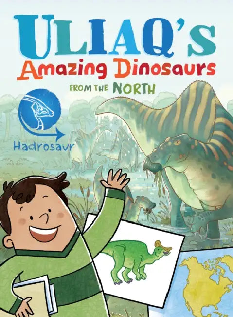 Uliaq's Amazing Dinosaurs from the North: Hadrosaur by Kelly Ward-Wills, Amiel Sandland, Emma Pedersen