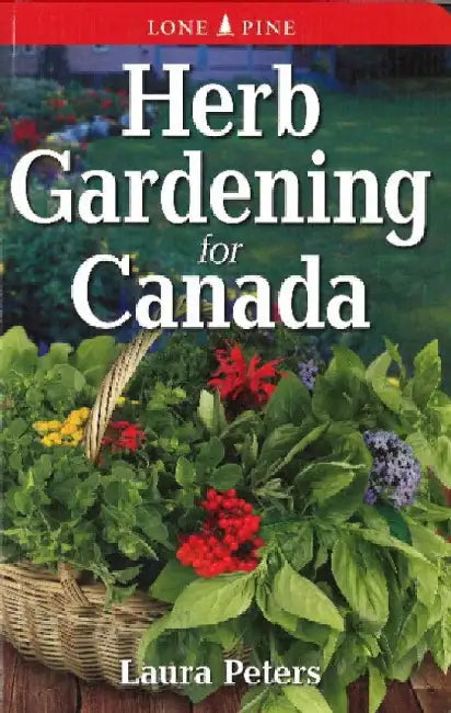 Herb Gardening for Canada by Laura Peters