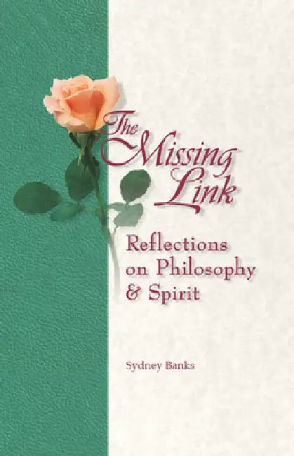 The Missing Link: Reflections on Philosophy and Spirit by Sydney Banks