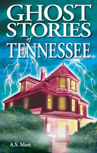Ghost Stories of Tennessee by A. S. Mott