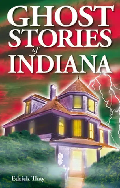 Ghost Stories of Indiana by Edrick Thay