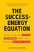 The Success-Energy Equation: How to Regain your Focus, Recharge your Life and Really Get Sh!t Done by Michelle Cederberg