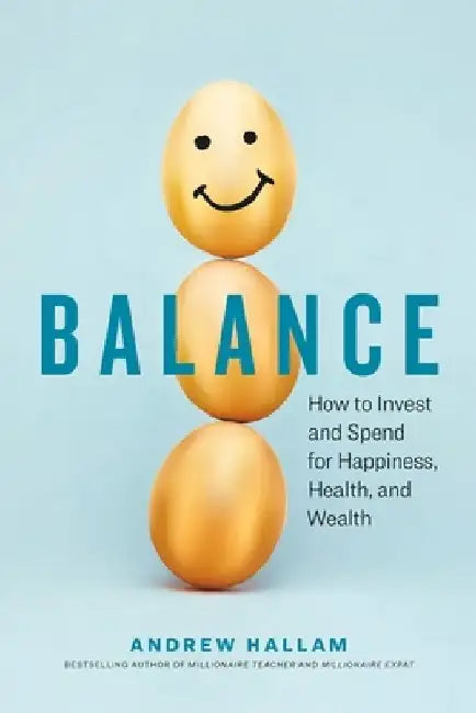 Balance: How to Invest and Spend for Happiness, Health, and Wealth by Andrew Hallam