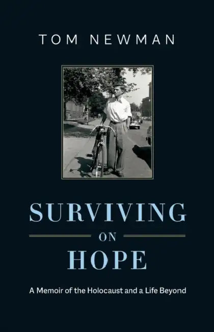 Surviving on Hope: A Memoir of the Holocaust and a Life Beyond by Tom Newman