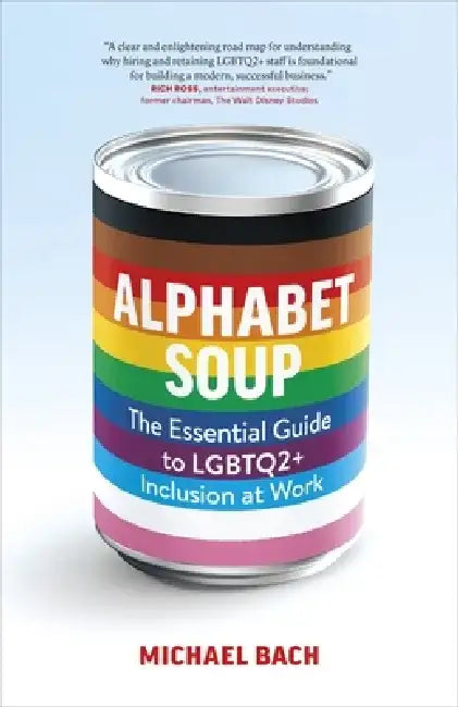 Alphabet Soup: The Essential Guide to LGBTQ2+ Inclusion at Work by Michael Bach