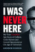 I Was Never Here: My True Canadian Spy Story of Coffees, Code Names, and Covert Operations in the Age of Terrorism by Andrew Kirsch