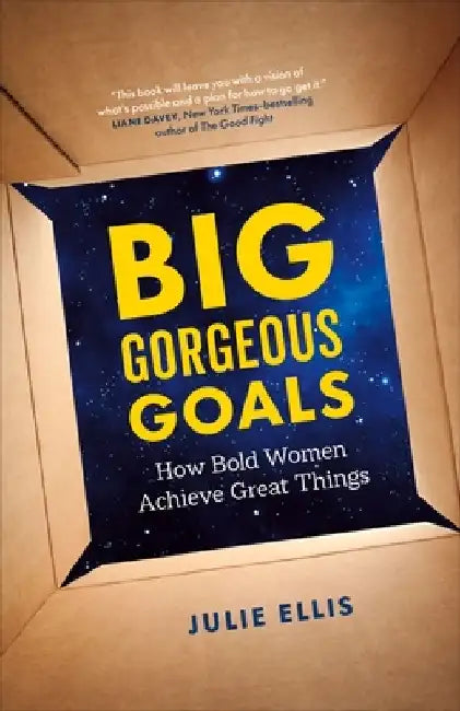 Why We All Need to Think Big: How Powerful Women Keep Achieving by Julie Ellis