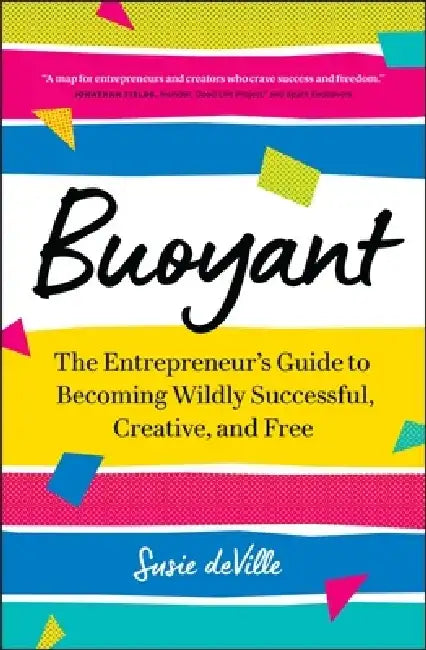 Buoyant: The Entrepreneur's Guide to Becoming Wildly Successful, Creative, and Free by Susie Deville