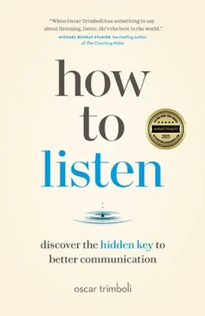 How to Listen: Discover the Hidden Key to Better Communication by Oscar Trimboli