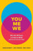 You, Me, We: Why We All Need a Friend at Work (and How to Show Up as One!) by Morag Barrett