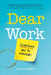 Dear Work: I Love You, But Something Has to Change by Sara Ross