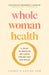 Whole Woman Health: A Guide to Creating Wellness for Any Age and Stage by Levine, Carrie