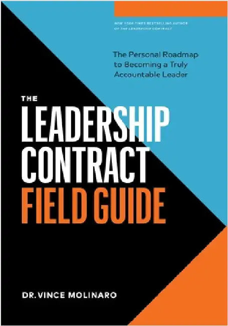 The Leadership Contract Field Guide: The Personal Roadmap to Becoming a Truly Accountable Leader by Molinaro, Vince