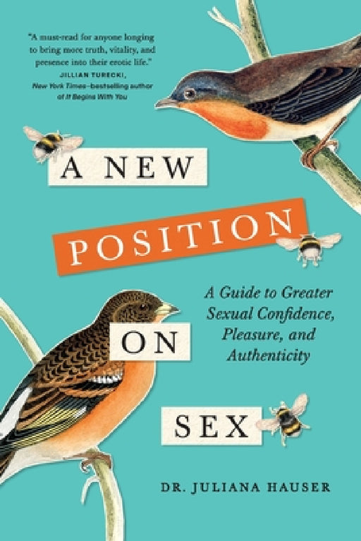 A New Position on Sex: A Guide to Greater Sexual Confidence, Pleasure, and Authenticity by Juliana Hauser