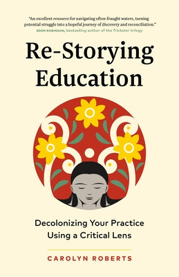 Re-Storying Education: How to Decolonize the Classroom by Carolyn Roberts