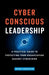 Cyber-Conscious Leadership: A Practical Guide to Protecting Your Organization Against Cybercrime by Mark Sangster
