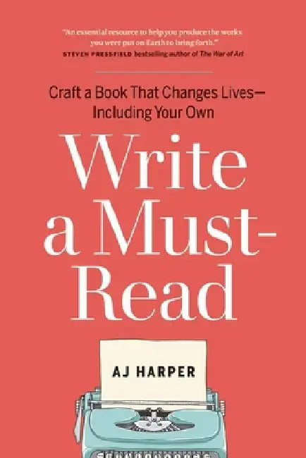 Write a Must-Read: Craft a Book That Changes Lives--Including Your Own 