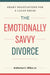 The Emotionally Savvy Divorce: Smart Negotiations for a Clean Break by Jd