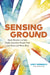 Sensing Ground: Body Wisdom to Help Highly Sensitive People Feel Less Alone and More Alive by Joey Remenyi