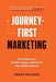 Journey-First Marketing: Your Playbook to Identify, Engage, and Convert More Ideal Customers by Brent Keltner