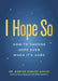 I Hope So: How to Choose Hope Even When It's Hard by Robyne Hanley-Dafoe