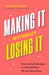 Making It Without Losing It: How to Stay Motivated in a World Where We Are Never Done by Jess Ekstrom