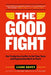 The Good Fight: Use Productive Conflict to Get Your Team and Organization Back on Track by Liane Davey
