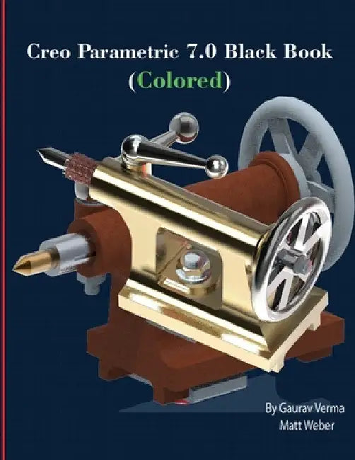 Creo Parametric 7.0 Black Book (Colored) by Matt Weber
