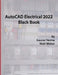 AutoCAD Electrical 2022 Black Book by Gaurav Verma