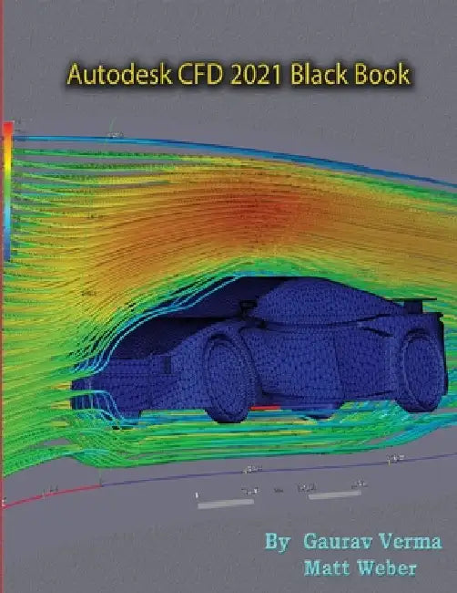 Autodesk CFD 2021 Black Book by Gaurav Verma